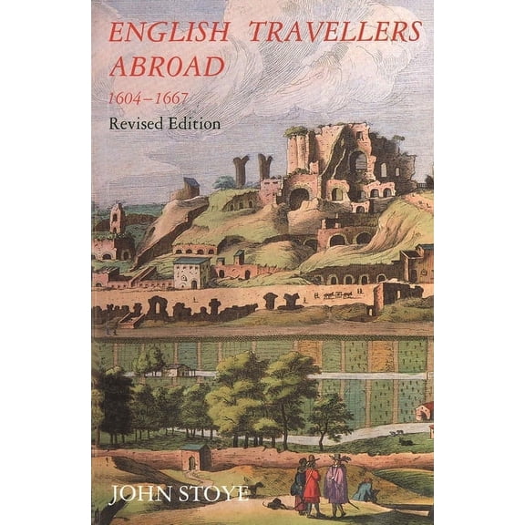 English Travelers Abroad, 1604-1667: Their Influence on English Society and Politics, Revised Edition, (Paperback)
