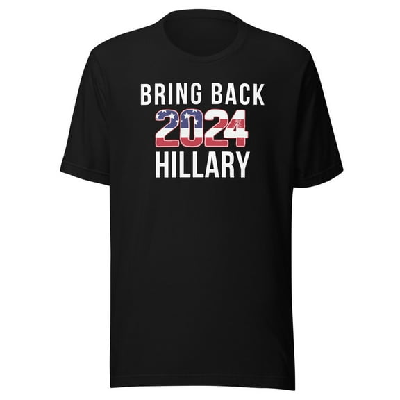 Bring Back Hillary Clinton for President 2024 Presidential Election, Unisex, Hillary Clinton 2024 Tee, Hillary for Pres (Black, S)