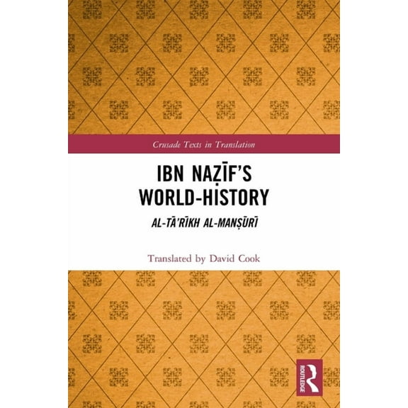 Crusade Texts in Translation Ibn Naẓīf's World-History: Al-Tā'rīkh al-Manṣūrī, (Paperback)