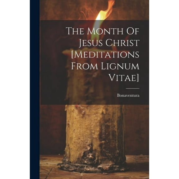 The Month Of Jesus Christ [meditations From Lignum Vitae] (Paperback)