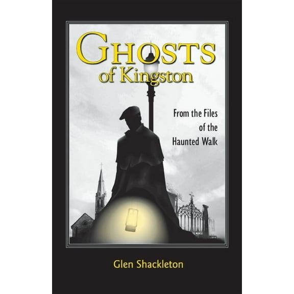 Ghosts of Kingston: From the Files of the Haunted Walk, (Paperback)