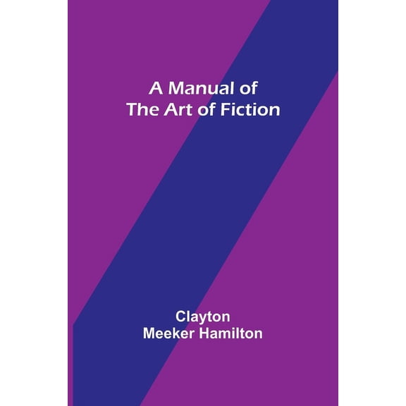 A Manual of the Art of Fiction, (Paperback)