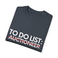 thumbnail image 3 of Funny To Do List Auctioneer Retirement Worker Auction Bid Novelty Auctioneer Retired Art Valuation Men Women Unisex Garment-Dyed T-shirt, 3 of 4