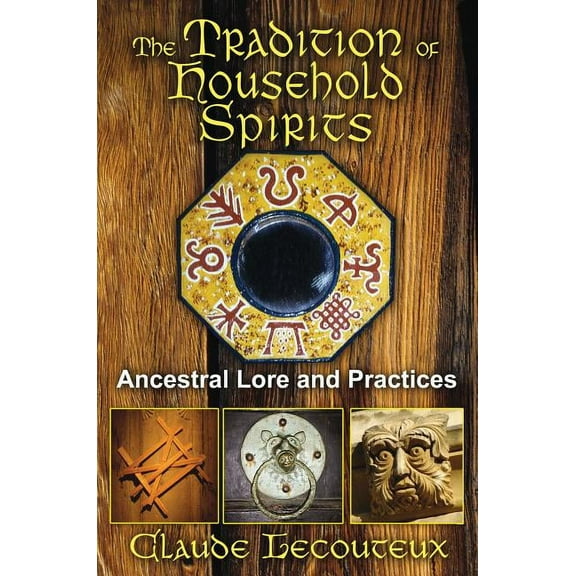 The Tradition of Household Spirits: Ancestral Lore and Practices, (Paperback)