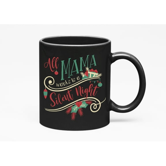 All Mama Wants Is a Silent Night, Christmas, Black 11oz Ceramic Mug