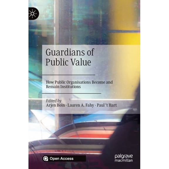 Guardians of Public Value: How Public Organisations Become and Remain Institutions, (Hardcover)