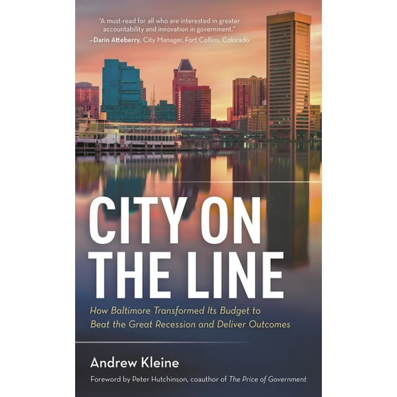 City on the Line: How Baltimore Transformed Its Budget to Beat the Great Recession and Deliver Outcomes, (Paperback)