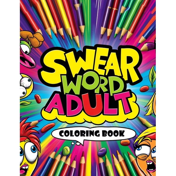 Swear Word Adult Coloring book: Express Yourself in Full Color, From Mild Expletives to Wild Expressions (Paperback)