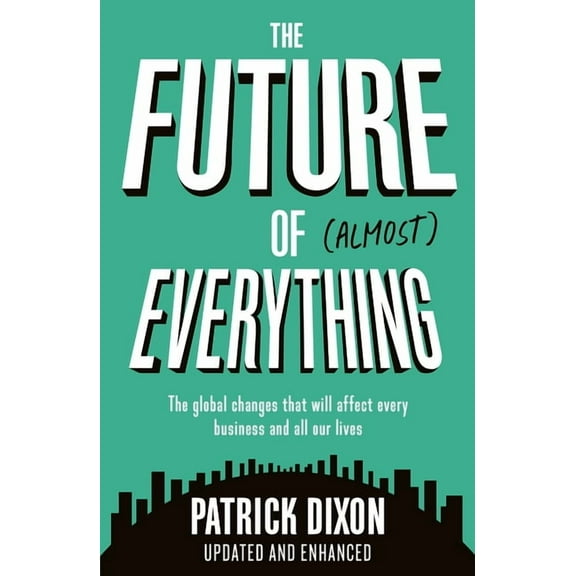 The Future of Almost Everything: How our world will change over the next 100 years