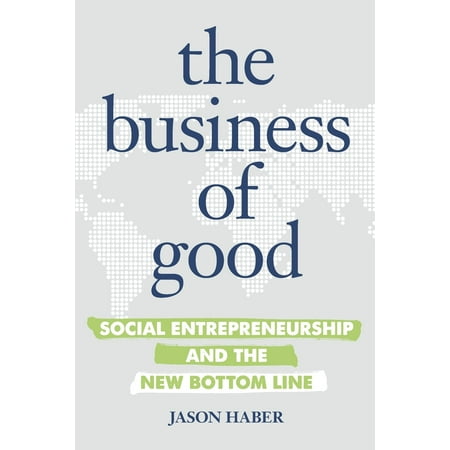 The Business of Good : Social Entrepreneurship and the New Bottom (Best Schools For Social Entrepreneurship)