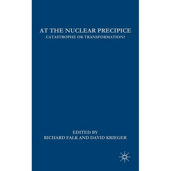 At the Nuclear Precipice: Catastrophe or Transformation?, (Hardcover)