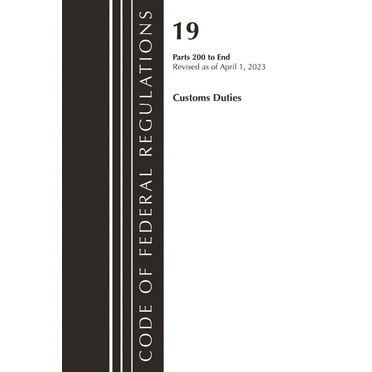 Code of Federal Regulations, Title 19 Cu Code of Federal Regulations, Title 19 Customs Duties 200-END, 2023, (Paperback)