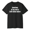 thumbnail image 3 of Sometimes All You Need Is $500 Million Dollars T-Shirt – Funny Money Tee, 3 of 5