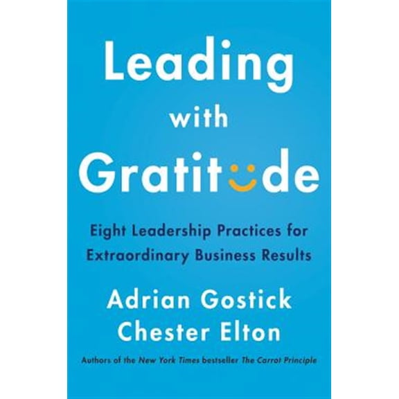 Pre-Owned Leading with Gratitude: Eight Leadership Practices for Extraordinary Business Results (Hardcover) 0062965786 9780062965783