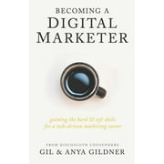 Becoming A Digital Marketer: Gaining the Hard & Soft Skills for a Tech-Driven Marketing Career [Paperback - Used]