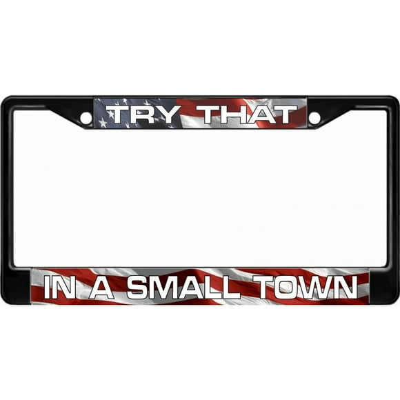 Try That In A Small Town Black License Plate Frame