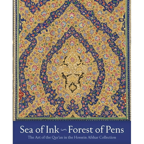 The Hossein Afshar Collection Sea of Ink--Forest of Pens: The Art of the Qur'an in the Hossein Afshar Collection, (Hardcover)