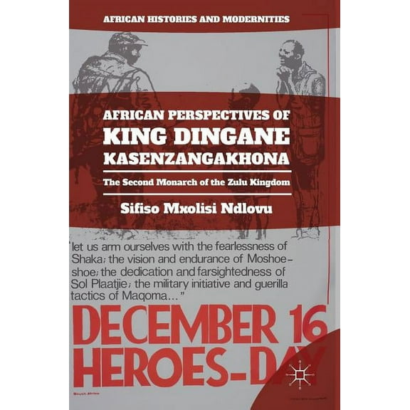 African Histories and Modernities African Perspectives of King Dingane Kasenzangakhona: The Second Monarch of the Zulu Kingdom, (Hardcover)