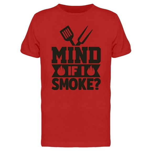Mind If I Smoke? T-Shirt Men -Image by Shutterstock, Male Large