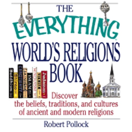 Everything (Religion): The Everything World's Religions Book : Discover the Beliefs, Traditions, and Cultures of Ancient and Modern Religions (Paperback)