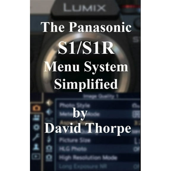 The Panasonic S1/S1R Menu System Simplified (Paperback)