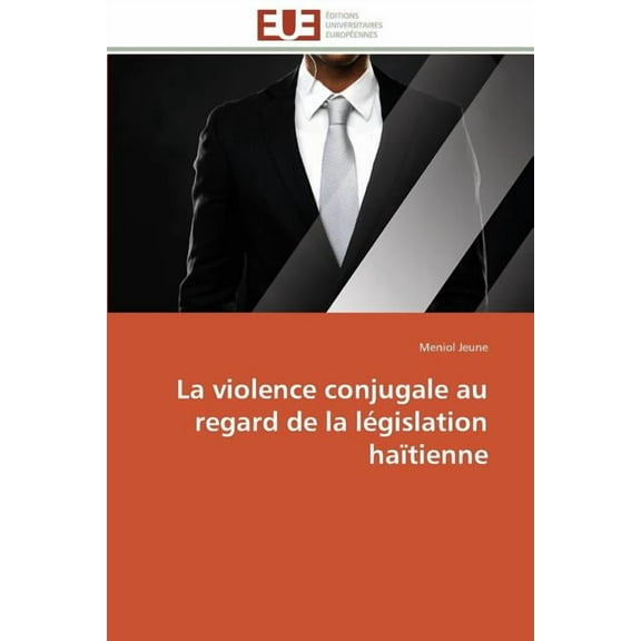 Omn.Univ.Europ.: La Violence Conjugale Au Regard de la Législation Haïtienne (Paperback)