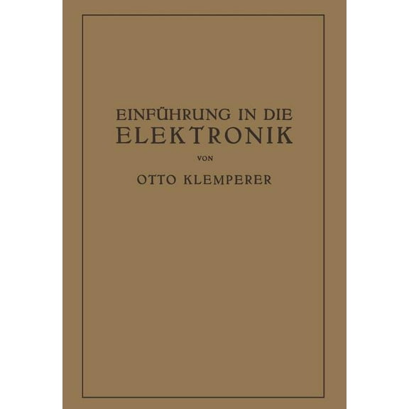 Einführung in Die Elektronik: Die Experimentalphysik Des Freien Elektrons Im Lichte Der Klassischen Theorie Und Der Well, (Paperback)