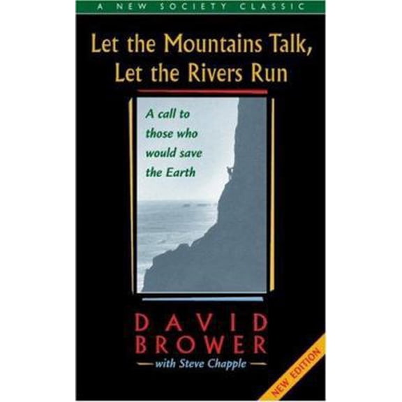 Pre-Owned Let the Mountains Talk, Let the Rivers Run: A Call to Those Who Would Save the Earth (New Society Classics) (Paperback) 0865714118 9780865714113