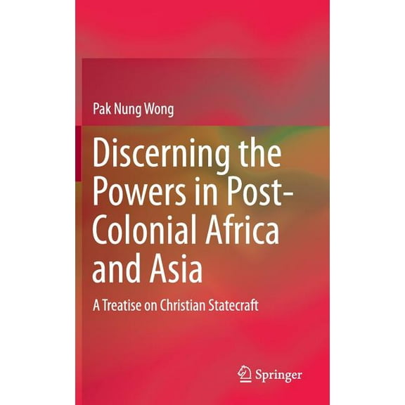 Discerning the Powers in Post-Colonial Africa and Asia: A Treatise on Christian Statecraft, (Hardcover)