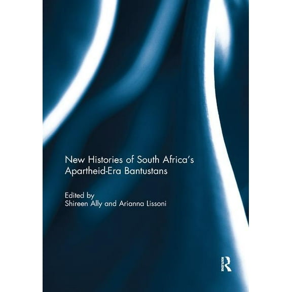 New Histories of South Africa's Apartheid-Era Bantustans, (Paperback)