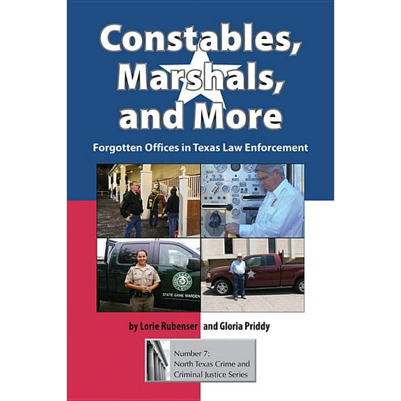 North Texas Crime and Criminal Justice Constables, Marshals, and More: Forgotten Offices in Texas Law Enforcement, Book 7, (Hardcover)