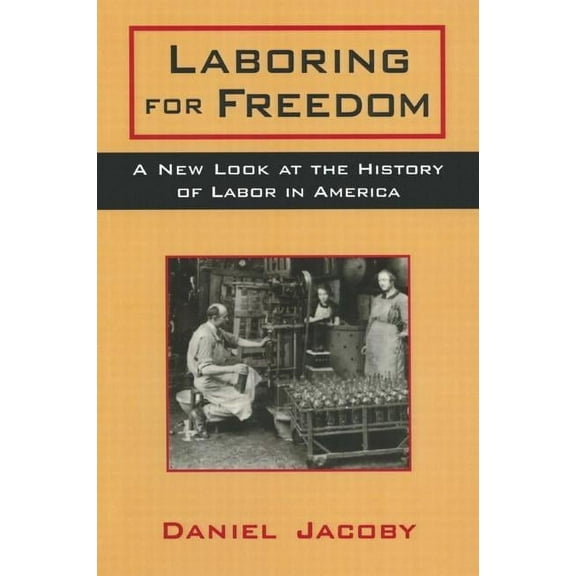 Laboring for Freedom: New Look at the History of Labor in America, (Paperback)