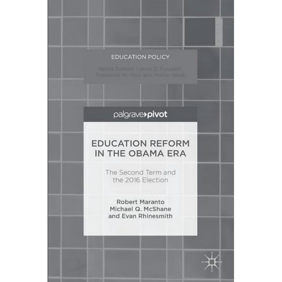Education Policy Education Reform in the Obama Era: The Second Term and the 2016 Election, (Hardcover)