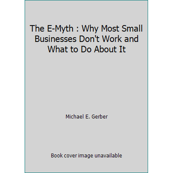 Pre-Owned The E-Myth : Why Most Small Businesses Don't Work and What to Do About It (Paperback) 0887304729 9780887304729