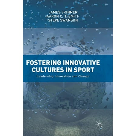 Fostering Innovative Cultures in Sport: Leadership, Innovation and Change, (Hardcover)