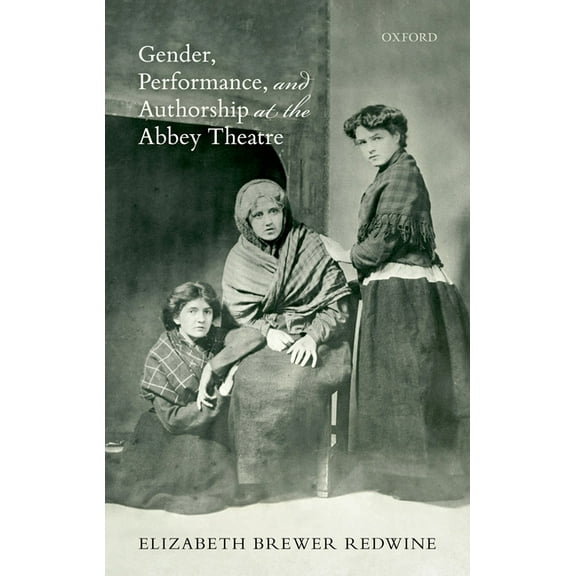 Gender, Performance, and Authorship at the Abbey Theatre, (Hardcover)