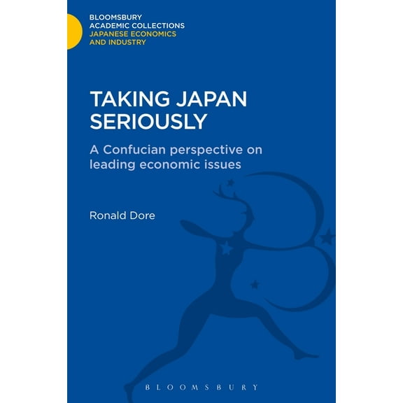 Bloomsbury Academic Collections: Japan Taking Japan Seriously: A Confucian Perspective on Leading Economic Issues, (Hardcover)