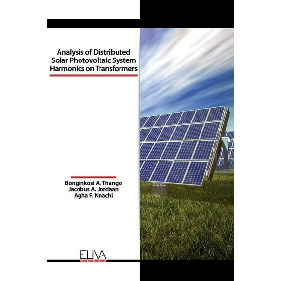 Analysis of Distributed Solar Photovoltaic System Harmonics on Transformers (Paperback)