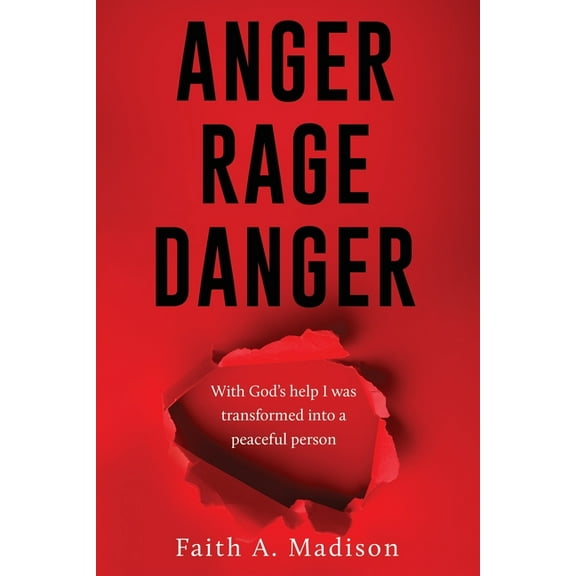 Anger Rage Danger: With God's help I was transformed into a peaceful person, (Paperback)