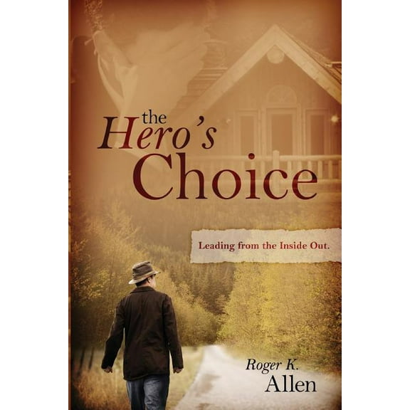 The Hero's Choice: Living from the Inside Out, (Paperback)