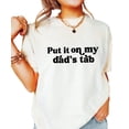thumbnail image 2 of Put it on My Dad's Tab Shirt for Women and Teens Funny Quote Tee for Daughter Ivory Shirt Adult 2X-Large, 2 of 4