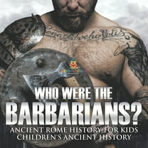 Who Were the Barbarians? Ancient Rome History for Kids Children's Ancient History, (Paperback)