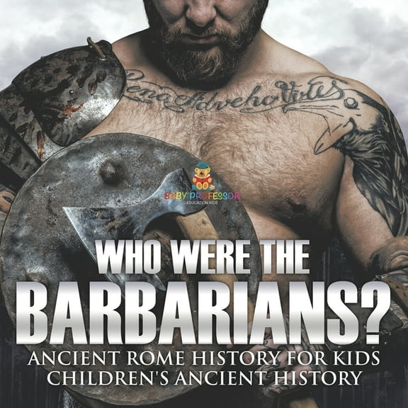 Who Were the Barbarians? Ancient Rome History for Kids Children's Ancient History, (Paperback)