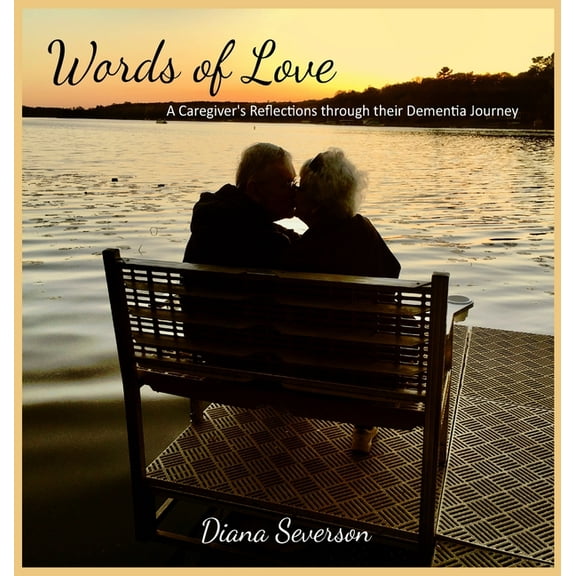 Words of Love: A Caregiver's Reflections through their Dementia Journey, (Hardcover)