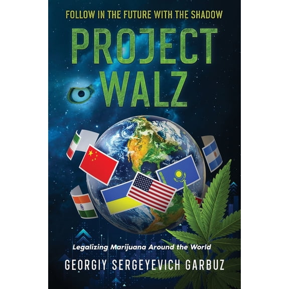 Project Walz: Legalizing Marijuana Around the World, (Paperback)