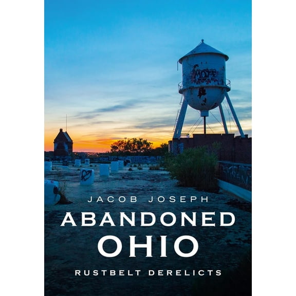 Abandoned Ohio: Rustbelt Derelicts, (Paperback)