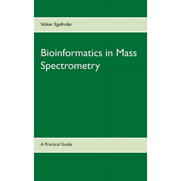 Bioinformatics in Mass Spectrometry: A Practical Guide, (Paperback)