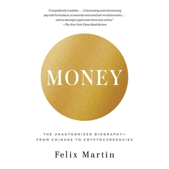 Pre-Owned Money: The Unauthorized Biography--From Coinage to Cryptocurrencies (Paperback 9780345803559) by Felix Martin