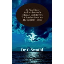 An Analysis of Acclimatization in Ishmael Scott Reed's The Terrible Twos and The Terrible Threes (Paperback)