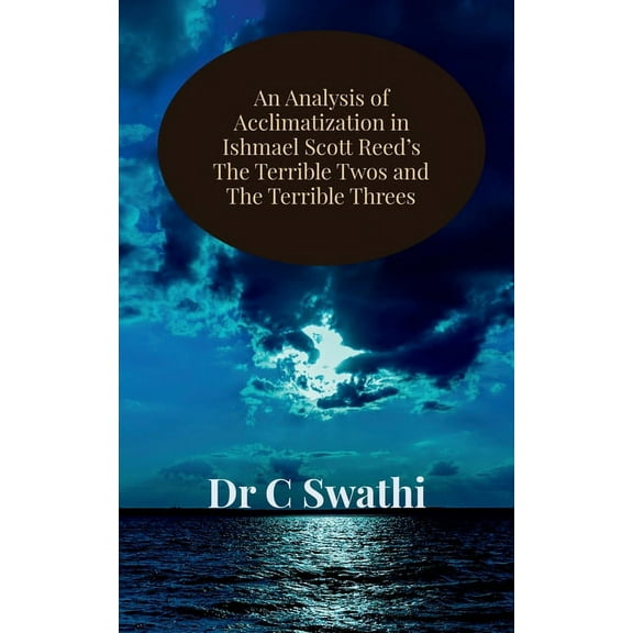 An Analysis of Acclimatization in Ishmael Scott Reed's The Terrible Twos and The Terrible Threes (Paperback)